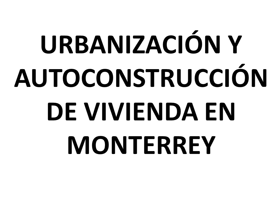 Portada de Urbanización y autoconstrucción de vivienda en Monterrey